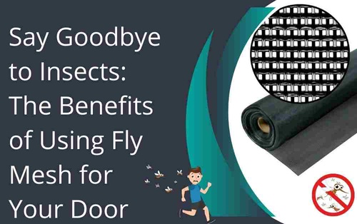 Say Goodbye to Insects: The Benefits of Using Fly Mesh for Door