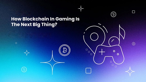 How Blockchain In Gaming Is The Next Big Thing?