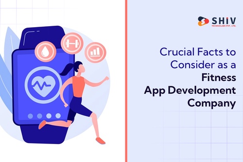 Crucial Facts to Consider as a Fitness App Development Company