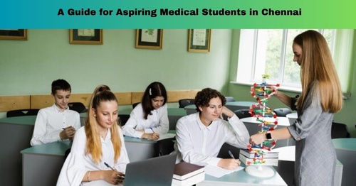 A Guide for Aspiring Medical Students in Chennai