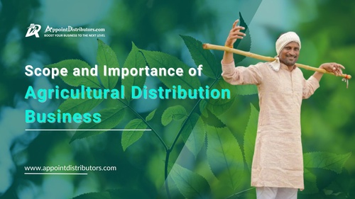 Scope and Importance of Agricultural Distribution Business