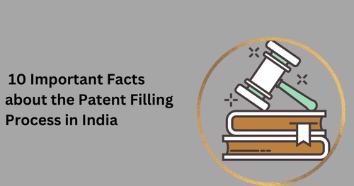 10 Important Facts about the Patent Filling Process in India