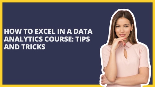 How to Excel in a Data Analytics Course: Tips and Tricks