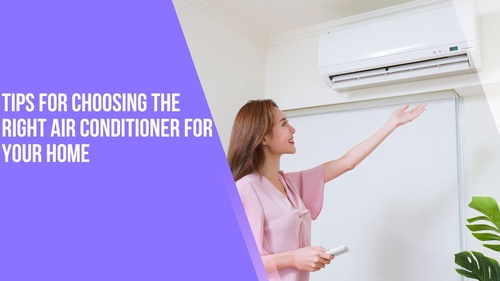 Tips for Choosing the Right Air Conditioner for Your Home