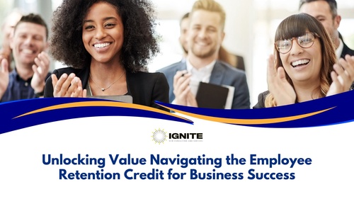 Unlocking Value Navigating the Employee Retention Credit for Business Success with Ignite HCM