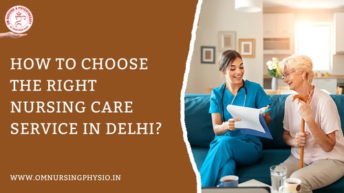 How to Choose the Right Nursing Care Service in Delhi?