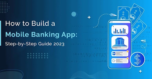 How to Build a Mobile Banking App: Step-by-Step Guide 2023