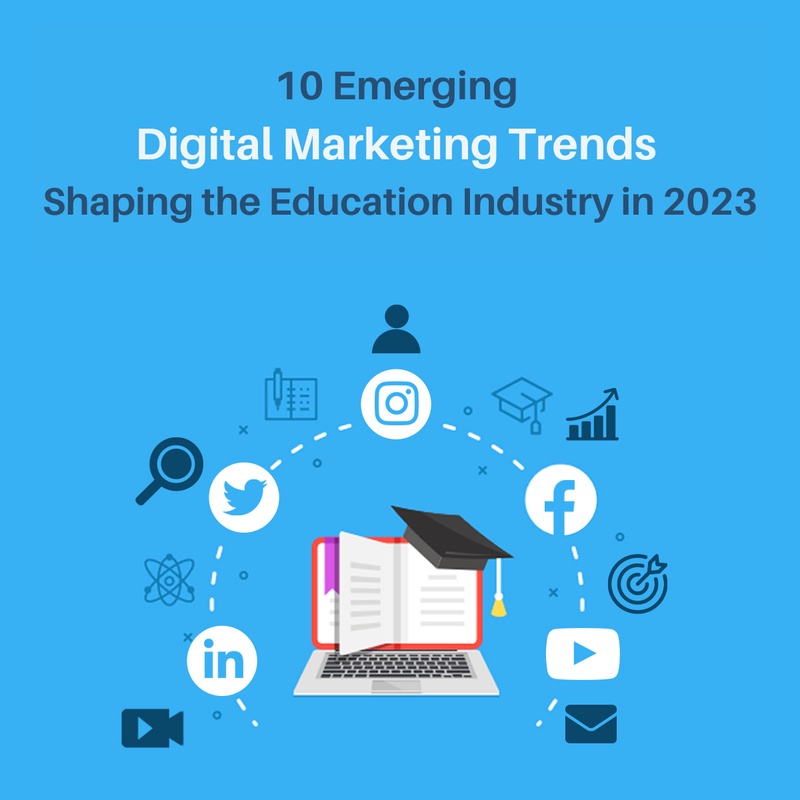 10 Emerging Digital Marketing Trends Shaping the Education Industry in 2023