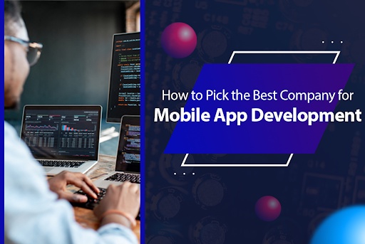 Tips to Choose the Best Company for Mobile App Development